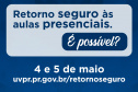 A Superintendência Geral de Ciência, Tecnologia e Ensino Superior (Seti), em parceria com a Comissão de Especialistas em Covid-19, Universidade Virtual do Paraná (UVPR) e as Universidades Estaduais realizam nos dias 4 e 5 de maio o evento on-line ?Retorno seguro às aulas presenciais. É possível??. - Foto/Arte: Divulgação SETI