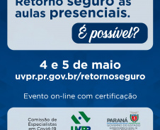 A Superintendência Geral de Ciência, Tecnologia e Ensino Superior (Seti), em parceria com a Comissão de Especialistas em Covid-19, Universidade Virtual do Paraná (UVPR) e as Universidades Estaduais realizam nos dias 4 e 5 de maio o evento on-line ?Retorno seguro às aulas presenciais. É possível??. - Foto/Arte: Divulgação SETI