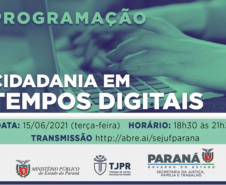 O Governo do Estado, por meio da Secretaria de Justiça Família e Trabalho, em parceria com o Tribunal de Justiça e o Ministério Público do Paraná, realiza nesta terça-feira (15), a partir das 18h30, o seminário Cidadania em Tempos Digitais. O evento online será transmitido pelo canal da Secretaria da Justiça no YouTube: http://abre.ai/sejufparana  -  Curitiba, 11/06/2021  -  Foto/Arte: SEJUF