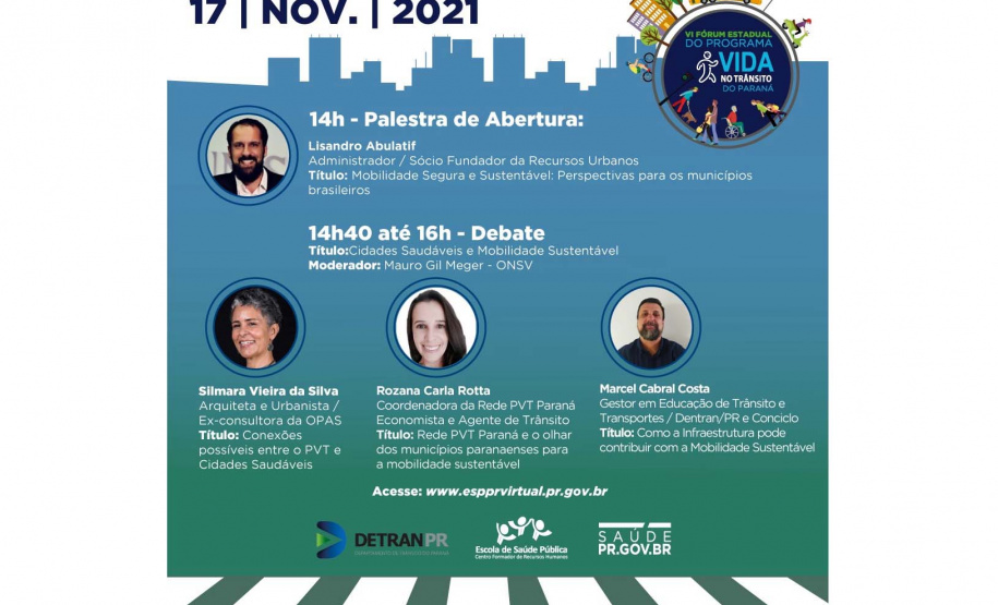 O Projeto Vida no Trânsito do Paraná (PVT-PR), coordenado pelo Departamento de Trânsito do Paraná (Detran-PR) e a Secretaria de Estado da Saúde (SESA), disponibiliza de forma online, nos dias 16, 17 e 18 de novembro, o VI Fórum Estadual do Programa Vida no Trânsito do Paraná. - Curitiba, 15/11/2021.