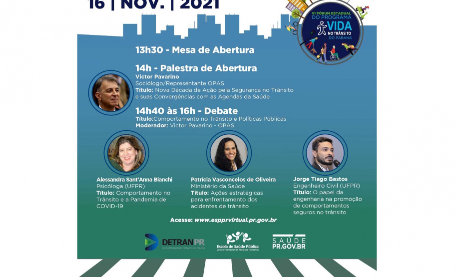 O Projeto Vida no Trânsito do Paraná (PVT-PR), coordenado pelo Departamento de Trânsito do Paraná (Detran-PR) e a Secretaria de Estado da Saúde (SESA), disponibiliza de forma online, nos dias 16, 17 e 18 de novembro, o VI Fórum Estadual do Programa Vida no Trânsito do Paraná. - Curitiba, 15/11/2021.