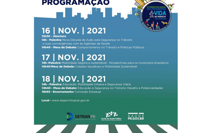 O Projeto Vida no Trânsito do Paraná (PVT-PR), coordenado pelo Departamento de Trânsito do Paraná (Detran-PR) e a Secretaria de Estado da Saúde (SESA), disponibiliza de forma online, nos dias 16, 17 e 18 de novembro, o VI Fórum Estadual do Programa Vida no Trânsito do Paraná. - Curitiba, 15/11/2021.