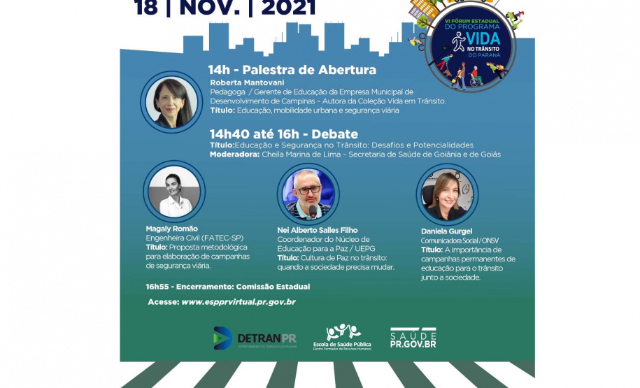 O Projeto Vida no Trânsito do Paraná (PVT-PR), coordenado pelo Departamento de Trânsito do Paraná (Detran-PR) e a Secretaria de Estado da Saúde (SESA), disponibiliza de forma online, nos dias 16, 17 e 18 de novembro, o VI Fórum Estadual do Programa Vida no Trânsito do Paraná. - Curitiba, 15/11/2021.