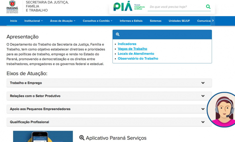 Por conta da pandemia, os atendimentos presenciais nas Agências do Trabalhador estão suspensos, sendo que o interessado em alguma das vagas ofertadas devem buscar orientação pelo site www.justica.pr.gov.br/trabalho, pelo aplicativo Sine Fácil (disponível gratuitamente para celulares Androide e iOS) ou pelo site empregabrasil.mte.gov.br.