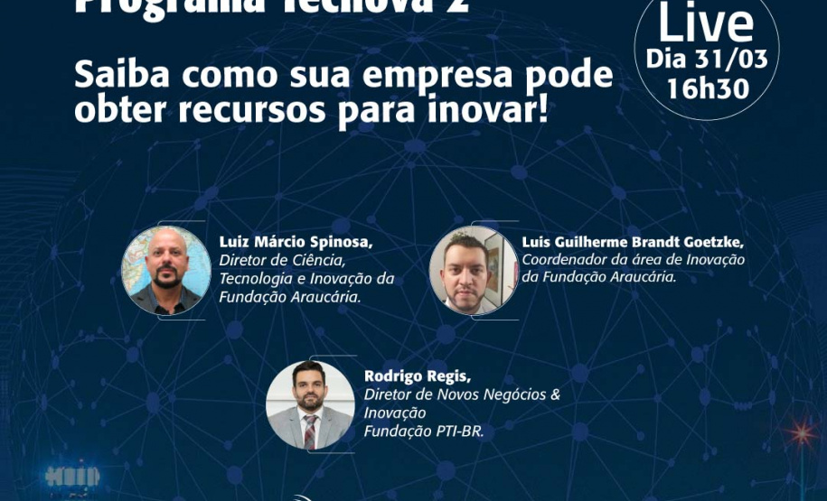 A Fundação Araucária e o PTI  realizarão uma Live referente ao Programa Tecnova II nesta quarta-feira (31), a partir das 16h30. A Live será  transmitida por meio do canal no YouTube  do PTI Brasil. É mais uma oportunidade de o empresário conhecer as formas de obter recursos para inovar.  -  Foto: Divulgação Fundação Araucária