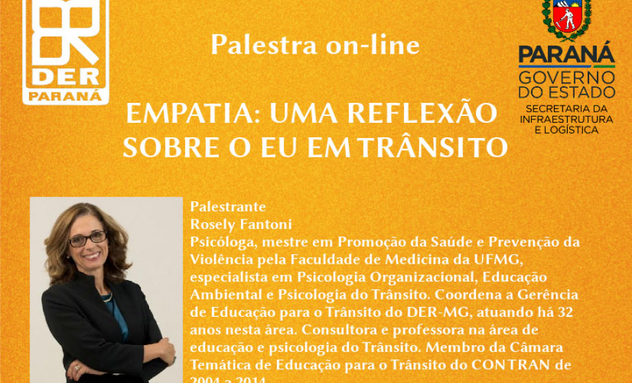 O Departamento de Estradas de Rodagem do Paraná (DER/PR) realiza quarta-feira que vem (26), às 10h, uma palestra online em referência ao Maio Amarelo, mês dedicado a ações preventivas de conscientização para a redução de acidentes de trânsito. O tema será “Empatia: uma Reflexão sobre o eu em trânsito”, com a palestrante Rosely Fantoni.  -  Curitiba, 19/05/2021  -  Foto/Arte: DER