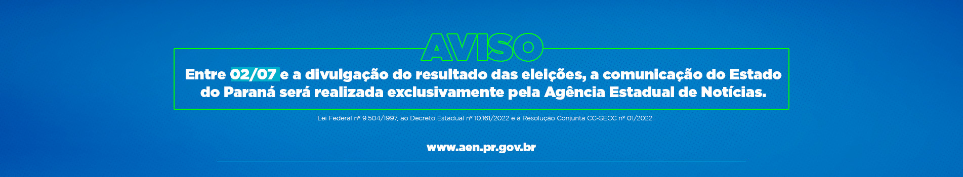 Aviso, entre 02/07 e a divulgação do resultado das eleições, a comunicação do Estado do Paraná será realizada exclusivamente pela Agência Estadual de Notícias.
